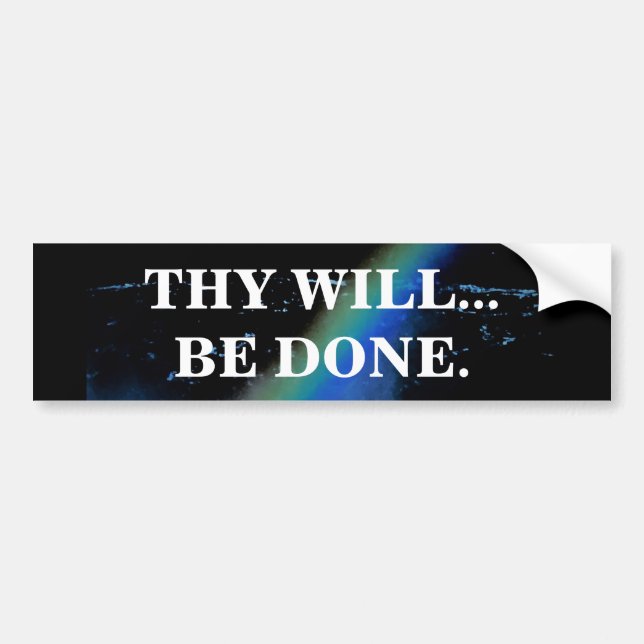 THY WILL BE DONE BUMPER STICKER (Front)