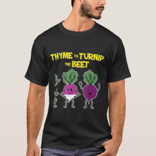 Thyme To Turnip The Beet  Gardening  Garden T-Shirt