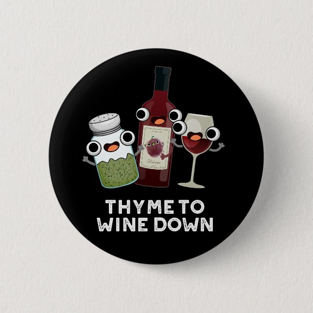 Thyme To Wine Down Funny Chill Pun Dark BG 2 Inch Round Button (Front)