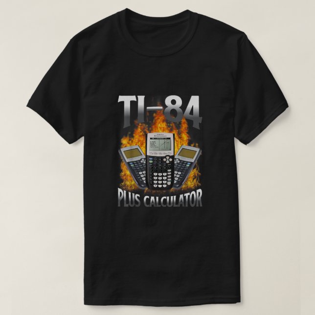 Ti-84 Plus Calculator Funny Math Teacher  T-Shirt (Design Front)