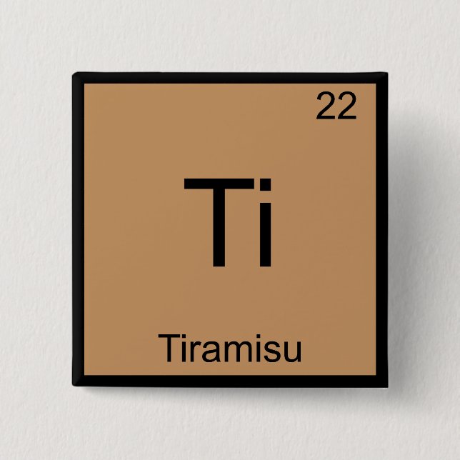 Ti - Tiramisu Funny Chemistry Element Symbol Tee 2 Inch Square Button (Front)