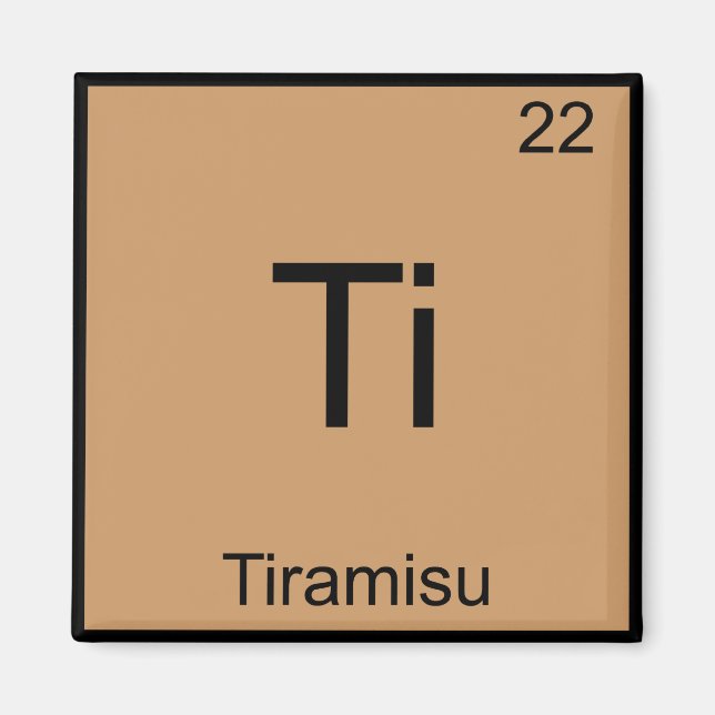 Ti - Tiramisu Funny Chemistry Element Symbol Tee Magnet (Front)