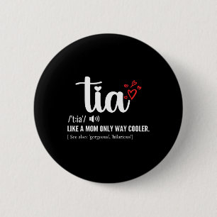 Tia Like A Mom Only Cooler Aunt Auntie Mothers Day 2 Inch Round Button