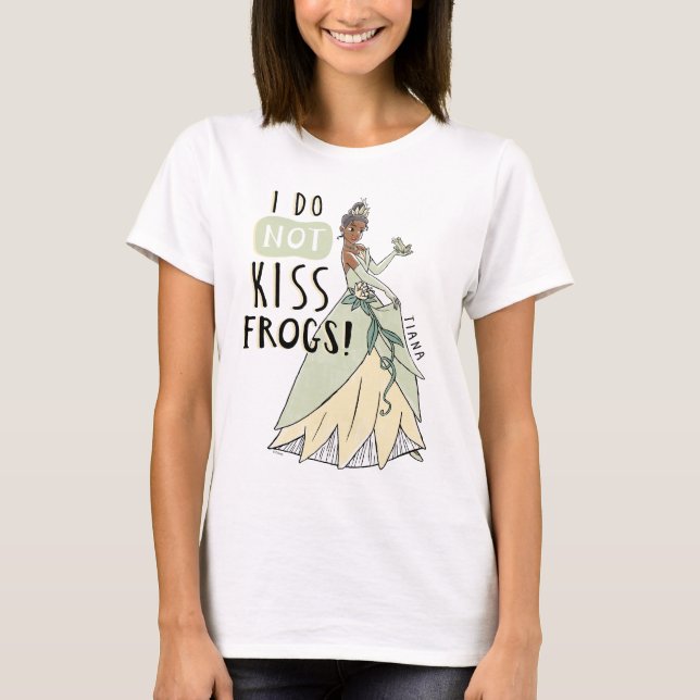 Tiana "I Do Not Kiss Frogs" T-Shirt (Front)