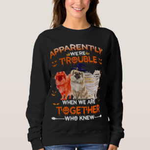 Tibetan Spaniel Apparently We Are Trouble Hallowee Sweatshirt