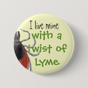tick, I live mine, with a twist of Lyme 2 Inch Round Button