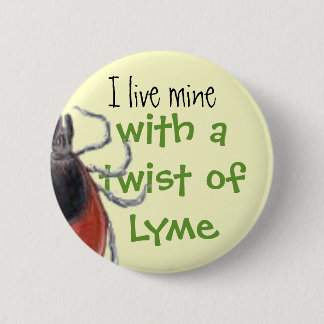 tick, I live mine, with a twist of Lyme 2 Inch Round Button