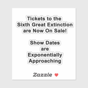 Tickets To The Sixth Great Extinction STICKER