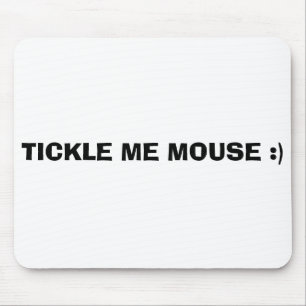TICKLE ME MOUSE :) PAD
