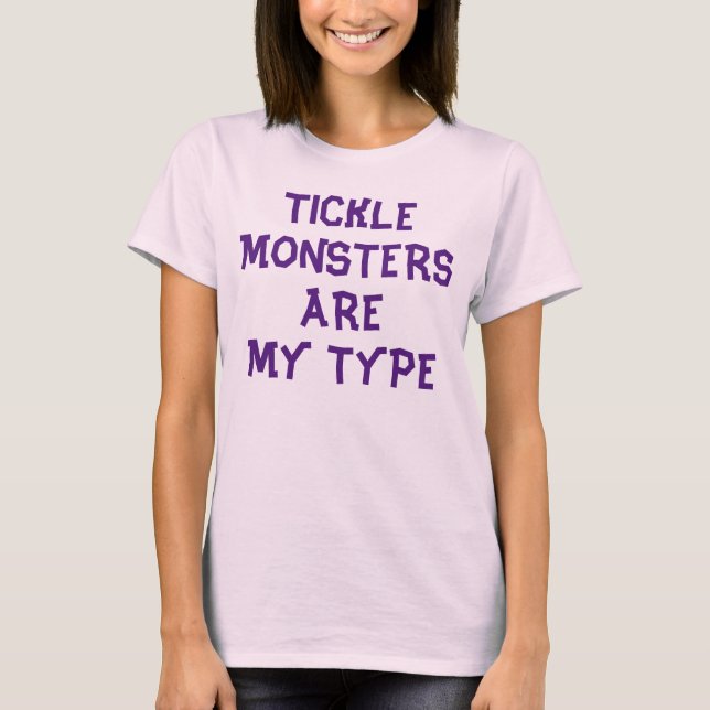 Tickle Monsters Are My Type T-Shirt (Front)