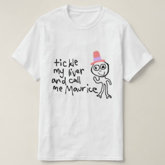 Tickle My Liver and Call Me Maurice Tee