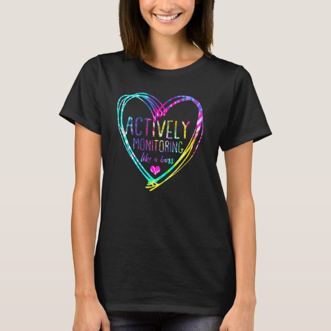 Tie Dye Actively Monitoring Like A Boss Fun Teache T-Shirt (Front)