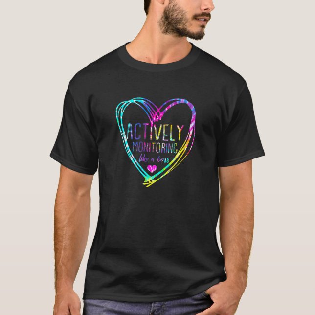 Tie Dye Actively Monitoring Like A Boss Fun Teache T-Shirt (Front)
