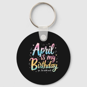 Tie Dye April Bday, April Is My Birthday Yes The W Keychain