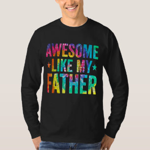 Tie Dye Awesome Like My Father Father's Day Men T-Shirt