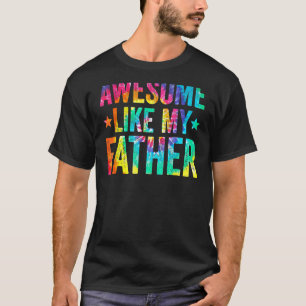 Tie Dye Awesome Like My Father Father's Day Men T-Shirt
