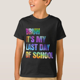 Tie Dye Bruh Its My Last Day Of School Happy Gradu T-Shirt