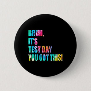 Tie Dye Bruh Its Test Day You Got This Teacher Kid 2 Inch Round Button