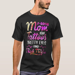 Tie Dye F Bomb Mom With Tattoos Pretty Eyes And Th T-Shirt