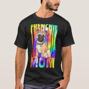 Tie Dye Frenchie Mom Best Frenchie Mom Ever Mother T-Shirt