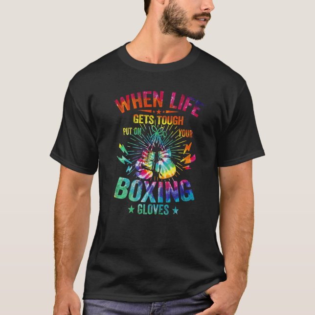 Tie Dye Gets Tough Put On Your Boxing Gloves Boxer T-Shirt (Front)