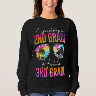 Tie Dye Goodbye 2nd Grade Graduation Hello 3rd Gra Sweatshirt