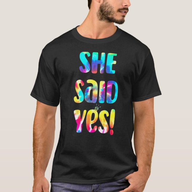 Tie Dye He Asked She Said Yes Marriage Proposal I  T-Shirt (Front)
