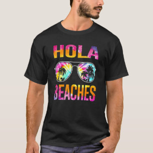Tie Dye Hola Beaches  Beach Vacation T-Shirt