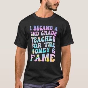 Tie Dye I Became A 2nd Grade Teacher For The Money T-Shirt