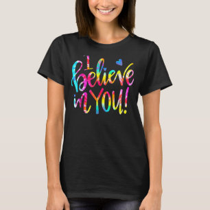Tie Dye I Believe In You Teacher Testing Day Of Sc T-Shirt
