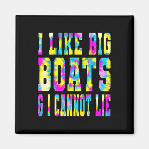 Tie Dye I Like Big Boats And I Cannot Lie - Boatin Magnet