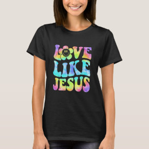 Tie Dye Love Like Jesus Retro Groovy Christian Rel T-Shirt