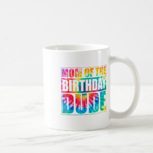 Tie Dye Mom Of Birthday Dude Mothers Day Proud Mom Coffee Mug