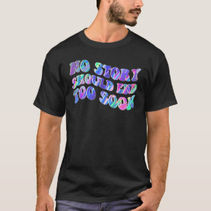 Tie Dye No Story Should End Too Soon Suicide Aware T-Shirt