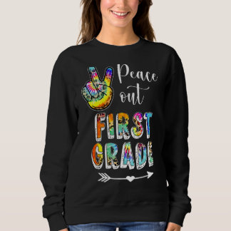 Tie Dye Peace Out First 1st Grade Happy Last Day O Sweatshirt