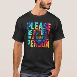 Tie Dye Please Be Patient I'm A Terrible Person Ap T-Shirt