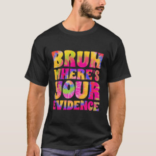 Tie Dye Prove It Funny Cite Your Evidence Lawyer J T-Shirt
