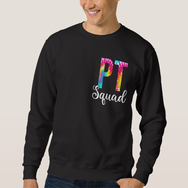 Tie Dye Pt Squad   Physical Therapy Squad Apprecia Sweatshirt (Front)