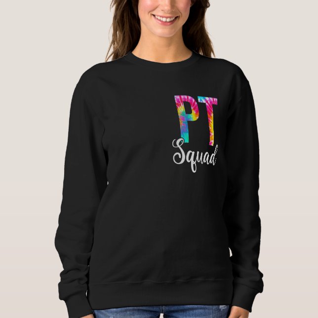 Tie Dye Pt Squad   Physical Therapy Squad Apprecia Sweatshirt (Front)