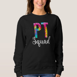 Tie Dye Pt Squad Physical Therapy Squad Appreciat Sweatshirt