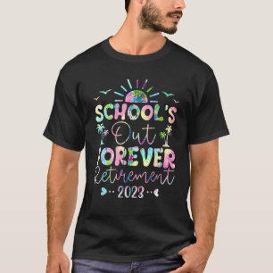 Tie Dye School s Out Forever Retirement Teacher Re T-Shirt