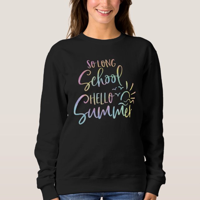Tie Dye So Long School Hello Summer  Last Day Of S Sweatshirt (Front)