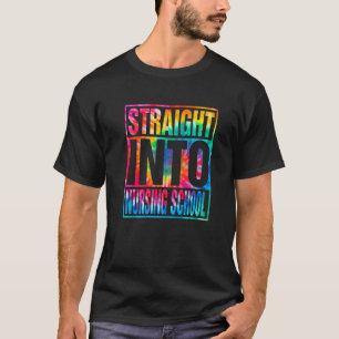 Tie Dye Straight Into Nursing School Back To Schoo T-Shirt
