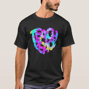 Tie Dye Teach Peace Heart Inspiration Hippie Teach T-Shirt