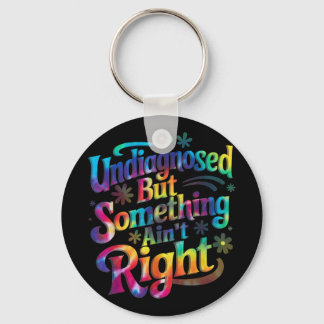 Tie Dye Undiagnosed But Soing Aint Right Mental He Keychain