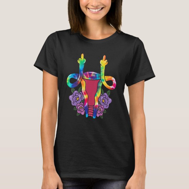 Tie Dye Uterus Shows Middle Finger Reproductive Wo T-Shirt (Front)