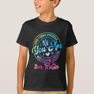 Tie Dye You Are Worthy Problem Mental Health Aware T-Shirt
