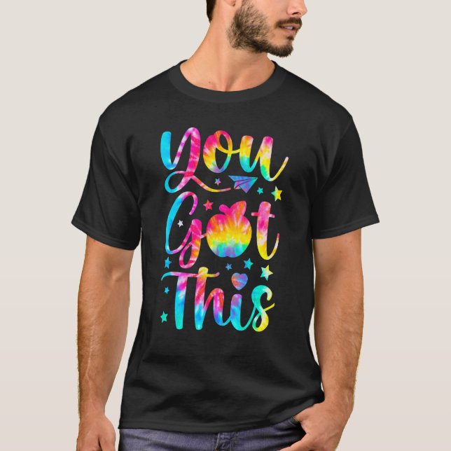 Tie Dye You Got This  For Teacher Student Testing  T-Shirt (Front)