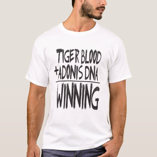 TIGER BLOOD, ADONIS DNA...WINNING! T-Shirt (Front)