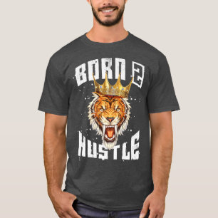 Tiger Born To Hustle King Motivation Quote Beast M T-Shirt